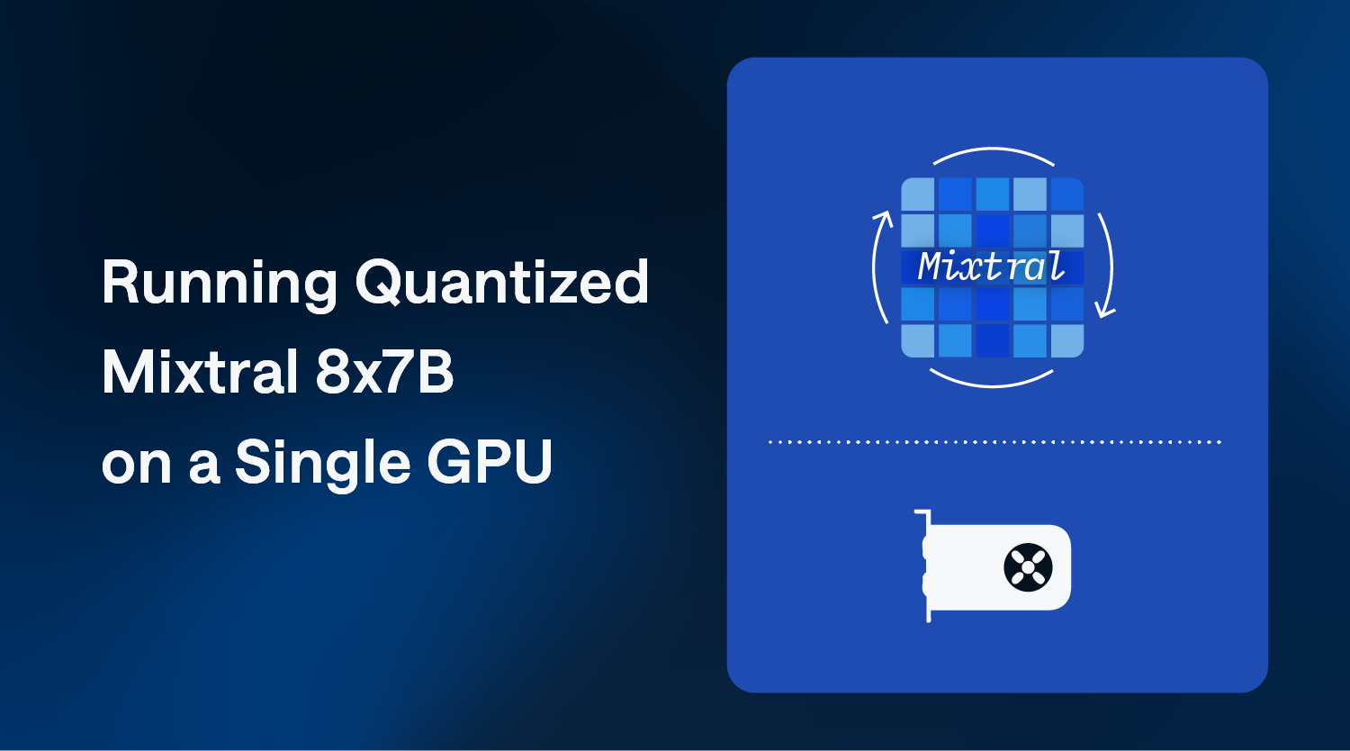 Running Quantized Mixtral 8x7B on a Single GPU thumbnail