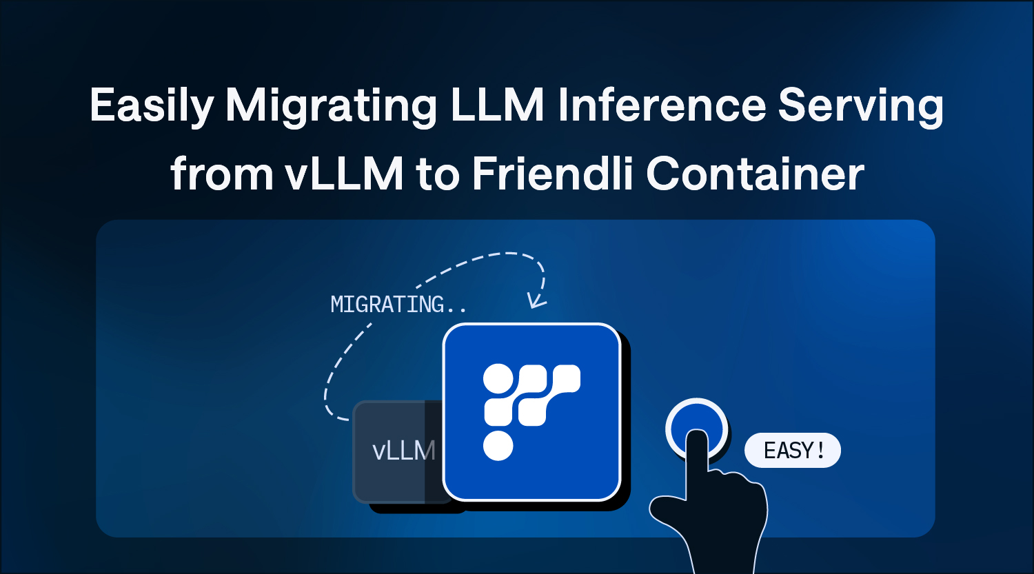 Easily Migrating LLM Inference Serving from vLLM to Friendli Container thumbnail