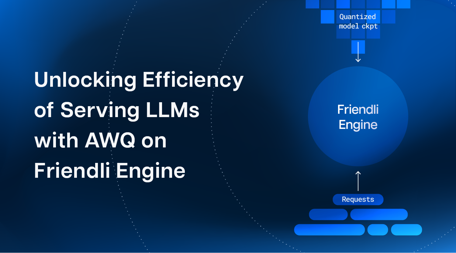 Unlocking Efficiency of Serving LLMs with Activation-aware Weight Quantization (AWQ) on Friendli Engine thumbnail