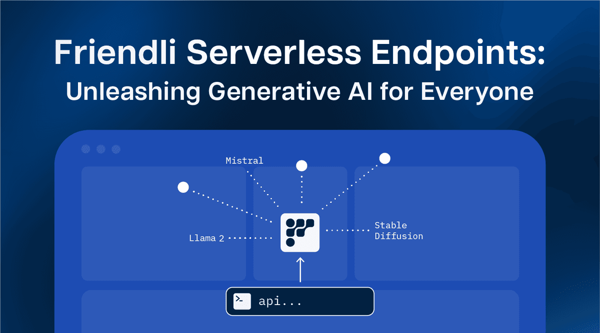 Friendli Serverless Endpoints: Unleashing Generative AI for Everyone thumbnail