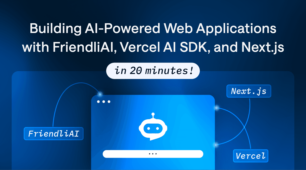 Building AI-Powered Web Applications In 20 Minutes with FriendliAI, Vercel AI SDK, and Next.js thumbnail