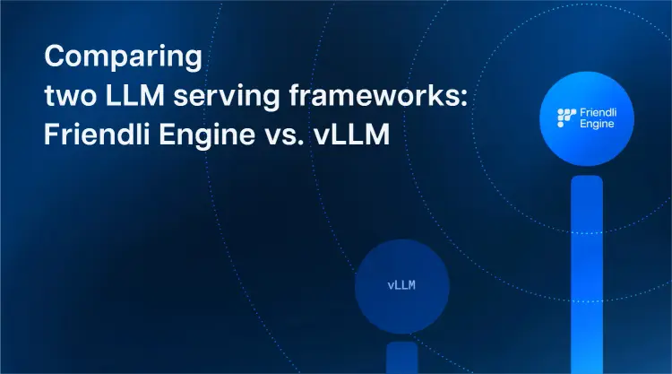 Comparing two LLM serving frameworks: Friendli Inference vs. vLLM thumbnail