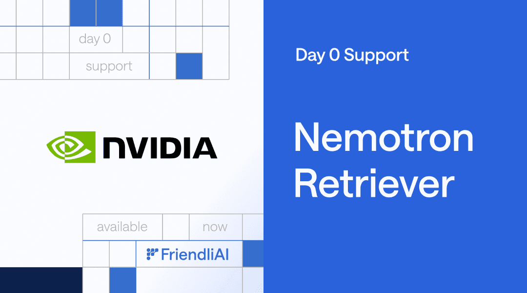 Better Evidence, Better Agents: NVIDIA Nemotron Retriever on FriendliAI, Available Day-0 Better Evidence, Better Agents: NVIDIA Nemotron Retriever on FriendliAI, Available Day-0