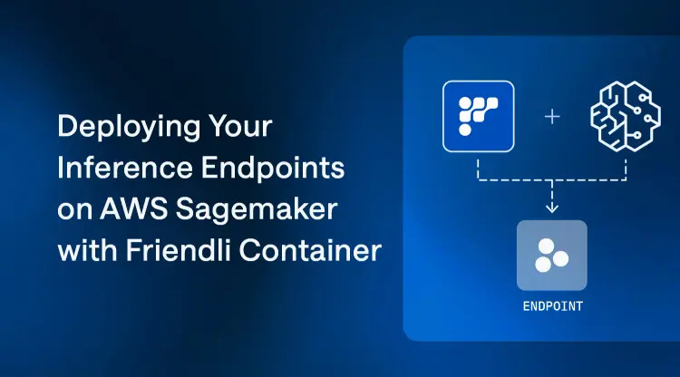 AWS Sagemaker Inference Endpoints in Friendli Container—AI Acceleration on Ease thumbnail