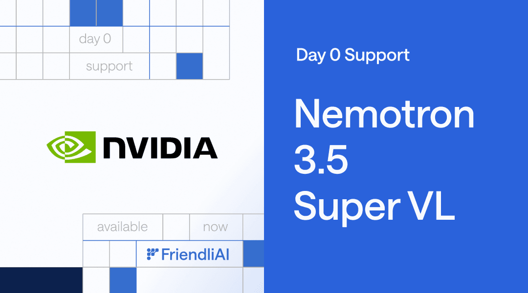 Deploy Multimodal AI Agents with NVIDIA Nemotron 3.5 Super VL on FriendliAI thumbnail