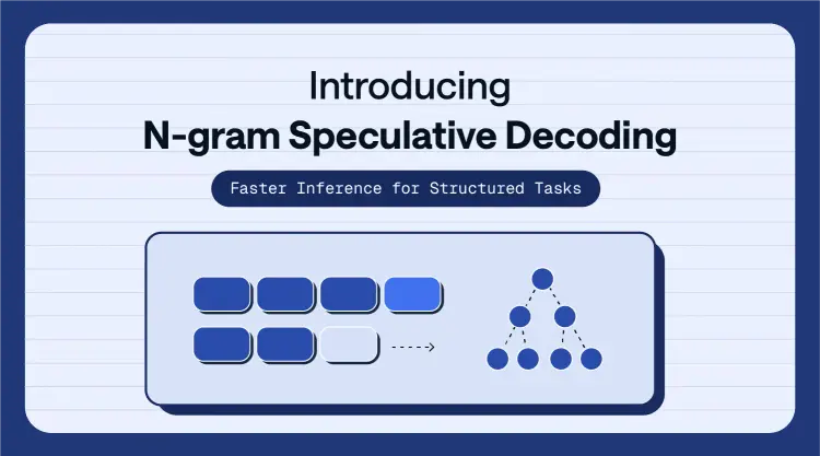 Introducing N-gram Speculative Decoding: Faster Inference for Structured Tasks thumbnail