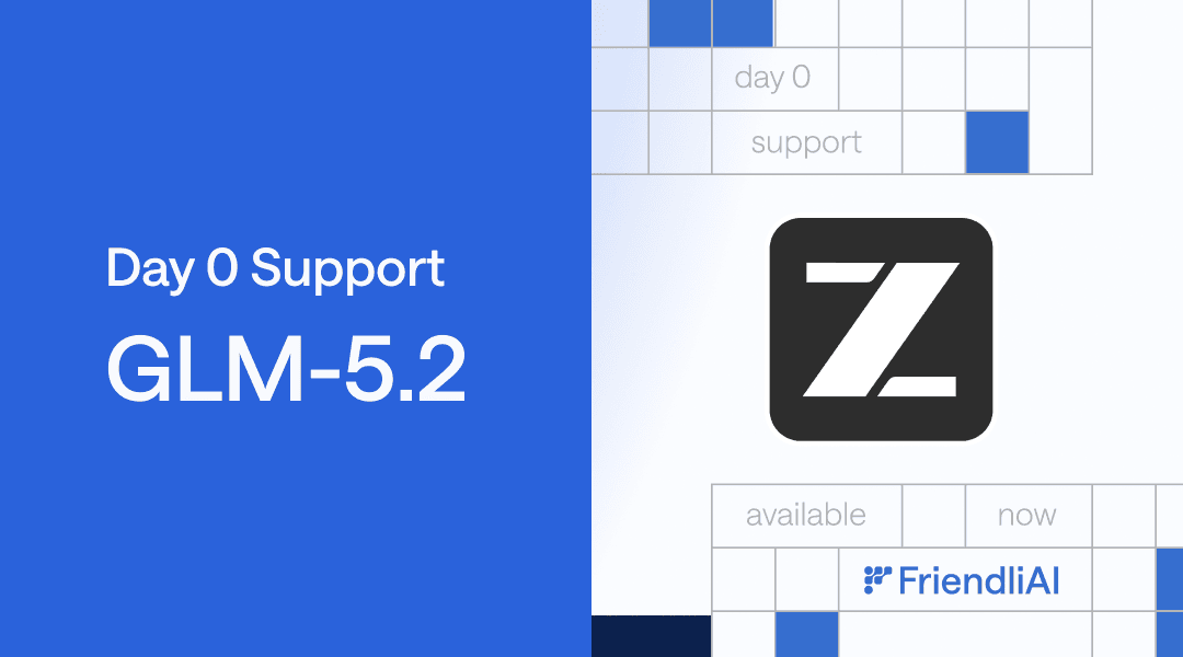 GLM-5.2, Day-0 on FriendliAI Model APIs: The Strongest Open Model for Long-Horizon Agentic and Coding Tasks GLM-5.2, Day-0 on FriendliAI Model APIs: The Strongest Open Model for Long-Horizon Agentic and Coding Tasks