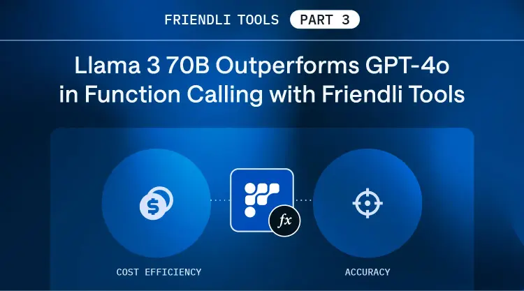 Friendli Tools Part 3: Function Calling—How Llama 3 70B Can Outperform GPT-4o thumbnail