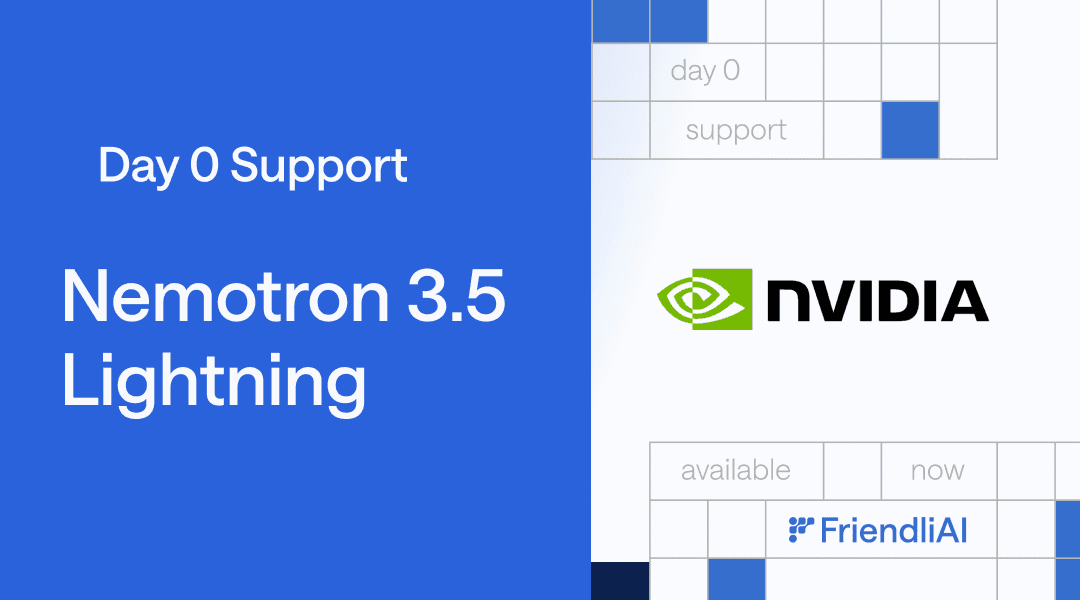 NVIDIA Nemotron 3.5 Lightning on FriendliAI: Built for Agent Harnesses, Ready for Production, Available Day-0 NVIDIA Nemotron 3.5 Lightning on FriendliAI: Built for Agent Harnesses, Ready for Production, Available Day-0