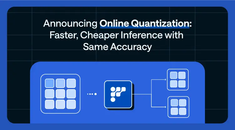 Announcing Online Quantization: Faster, Cheaper Inference with Same Accuracy thumbnail