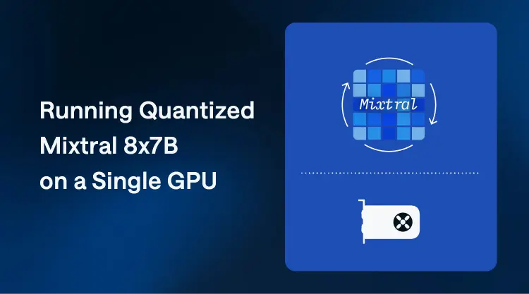 Running Quantized Mixtral 8x7B on a Single GPU thumbnail