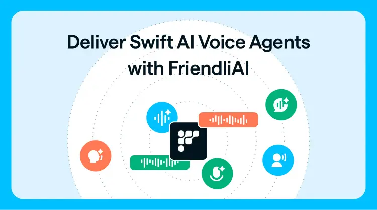 Deliver Swift AI Voice Agents with FriendliAI thumbnail