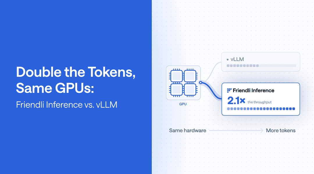 More Throughput, Faster Generation: Friendli Inference vs. vLLM More Throughput, Faster Generation: Friendli Inference vs. vLLM