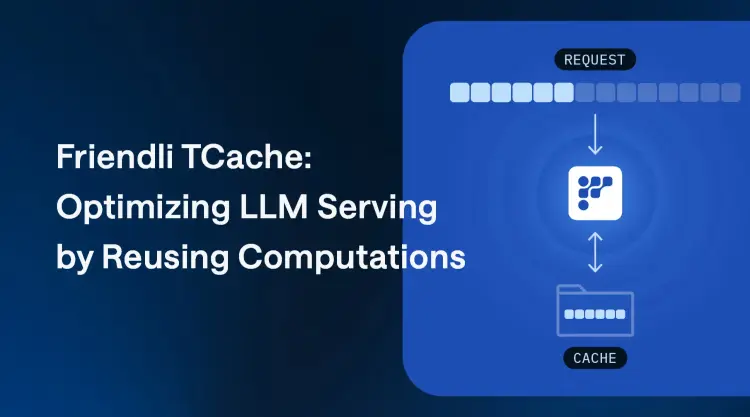 Friendli TCache: Optimizing LLM Serving by Reusing Computations thumbnail