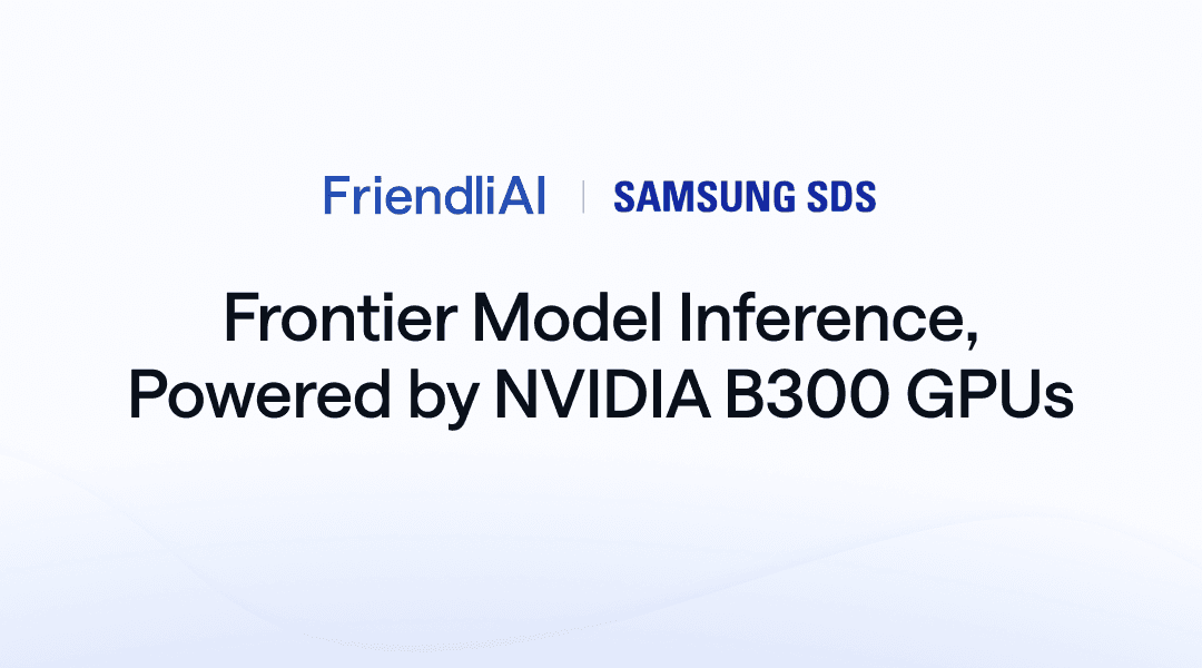 FriendliAI and Samsung Cloud Platform Forge Strategic Alliance to Power Frontier Model AI Inference on NVIDIA B300 GPUs thumbnail