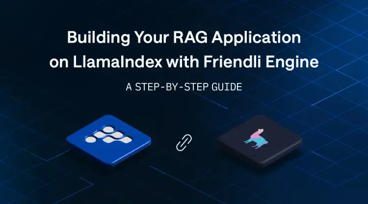 Building Your RAG Application on LlamaIndex with Friendli Inference: A Step-by-Step Guide thumbnail