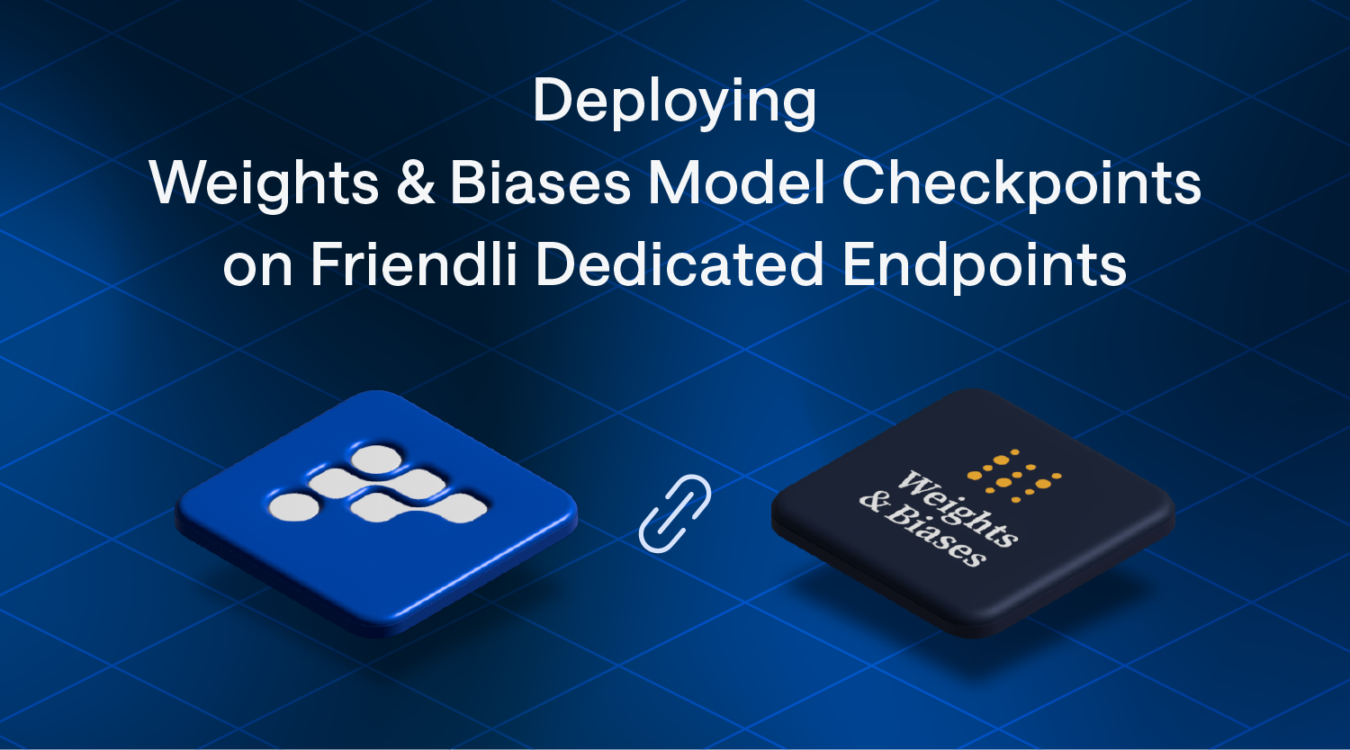Deploying Weights & Biases Model Checkpoints on Friendli Dedicated Endpoints thumbnail